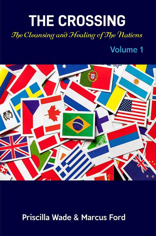 The Crossing, The Cleansing and Healing of The Nations Vol. 1