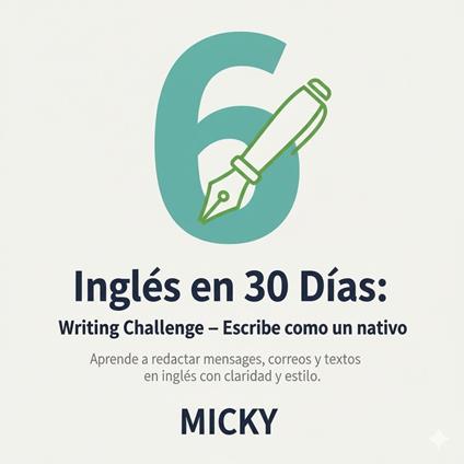 Inglés en 30 Días: Writing Challenge – Escribe como un nativo Aprende a redactar mensajes, correos y textos en inglés con claridad y estilo.