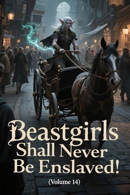 Beastgirls Shall Never Be Enslaved! (Volume 14)