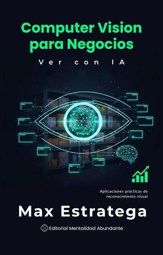 Computer Vision para Negocios: Ver con IA Aplicaciones prácticas de reconocimiento visual