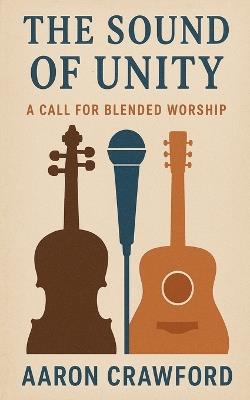 The sound of Unity: a call for blended music - Aaron Crawford - cover
