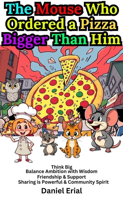 The Mouse Who Ordered a Pizza Bigger Than Him - Daniel Erial - ebook
