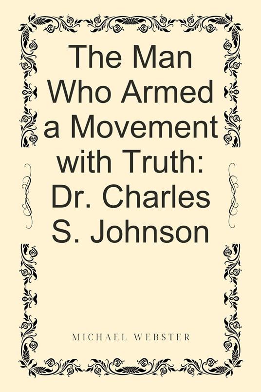 The Man Who Armed a Movement with Truth: Dr. Charles S. Johnson