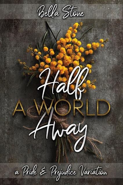 Half A World Away: A Pride and Prejudice Variation