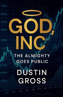 God, Inc.: The Almighty Goes Public - Dustin Gross - cover