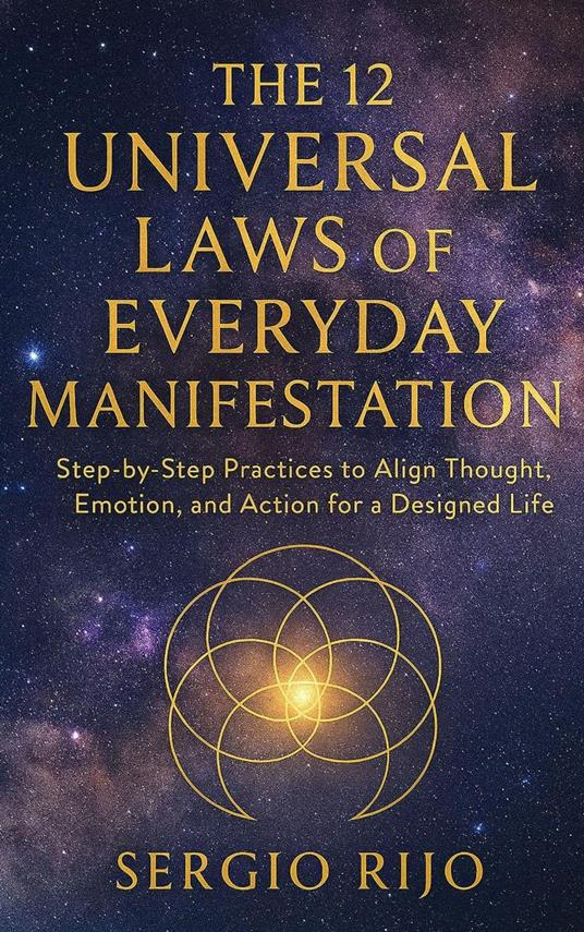 The 12 Practical Universal Laws for Everyday Manifestation: Step-by-Step Practices to Apply the 12 Universal Laws for Consistent Manifestation and Life Design