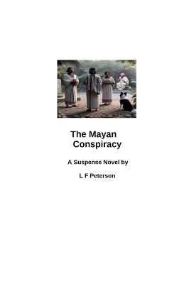 The Mayan Conspiracy - L F Peterson - cover