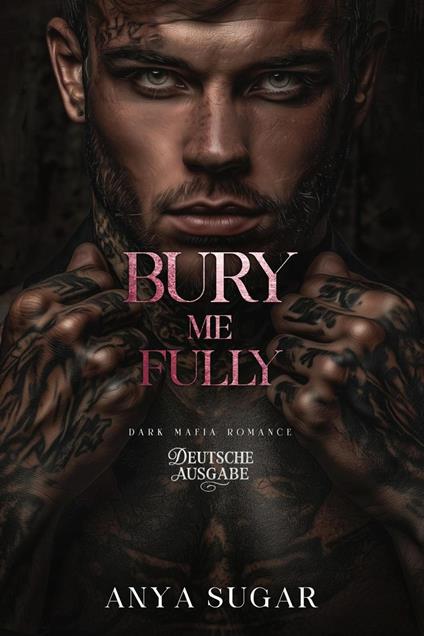 Bury Me Fully: Dunkle Mafia Romance (Deutsche Ausgabe)