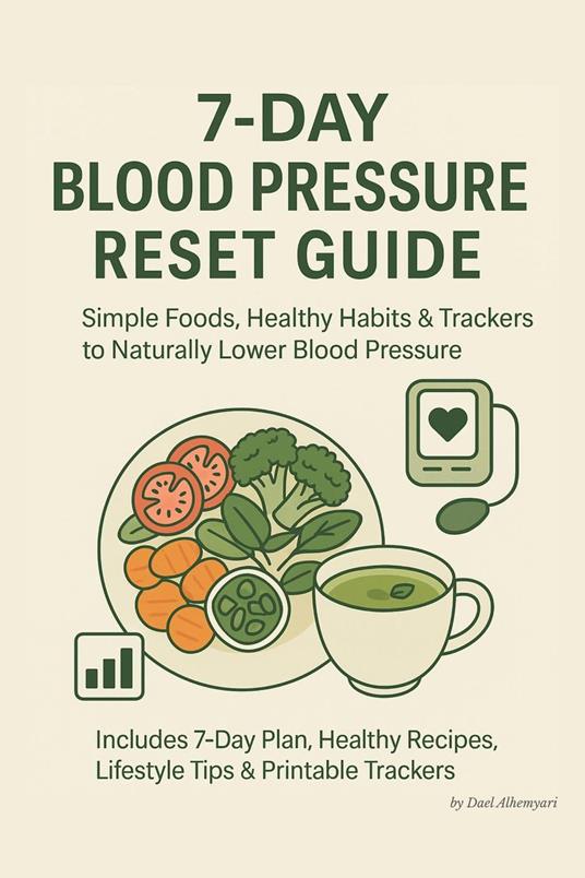 7-Day Blood Pressure Reset Guide: Simple Foods, Healthy Habits & Trackers to Naturally Lower Blood Pressure
