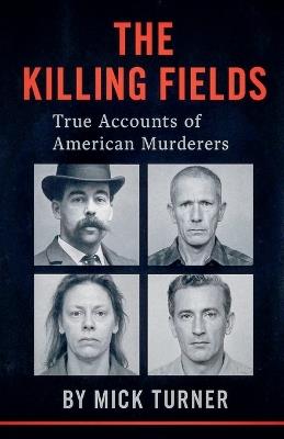 The Killing Fields true accounts of American murders - Mick Turner - cover