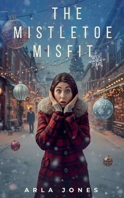 The Mistletoe Misfit: A Trosaville Christmas Adventure - Arla Jones - cover