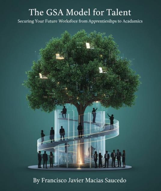 The GSA Model for Talent: Securing Your Future Workforce from Apprenticeships to Academics