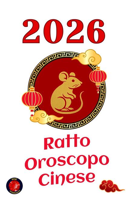 Ratto Oroscopo Cinese 2026 - Alina Rubi - ebook