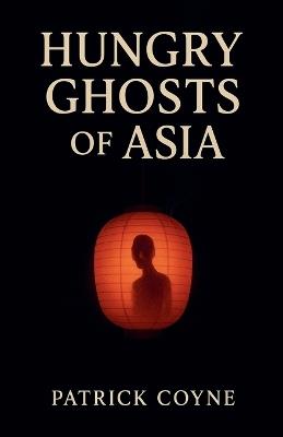 Hungry Ghosts Of Asia - Patrick Coyne - cover