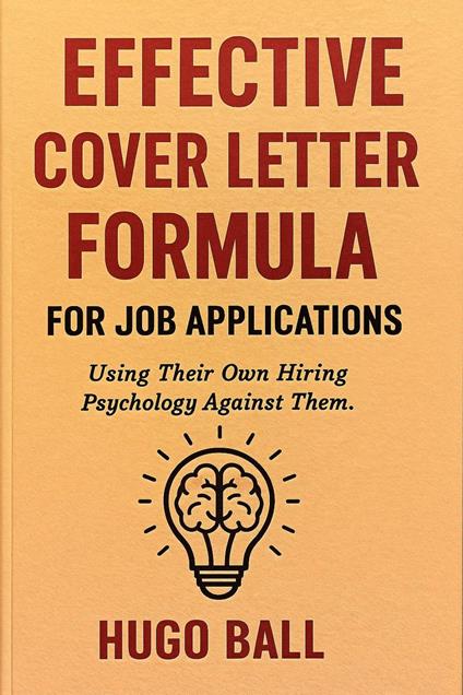 Effective Cover Letter Formula for Job Applications: Using Their Own Hiring Psychology Against Them