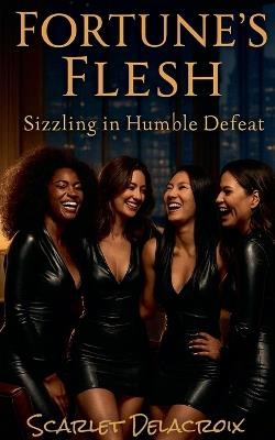 Fortune's Flesh: Sizzling In Humble Defeat - Scarlet Delacroix - cover