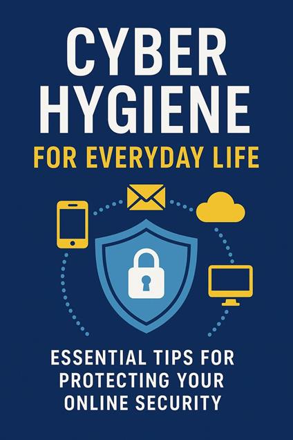 Cyber Hygiene for Everyday Life