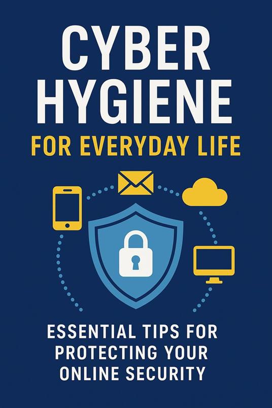 Cyber Hygiene for Everyday Life