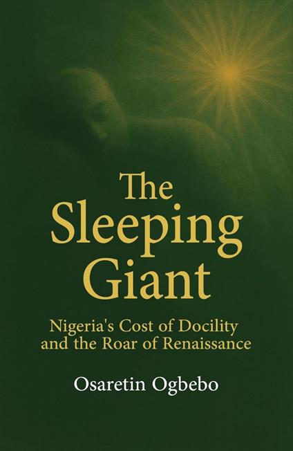 The Sleeping Giant, Nigeria's Cost of Docility and the Roar of Renaissance
