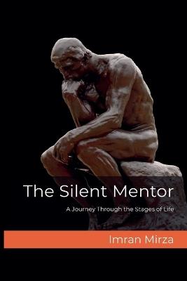 The Silent Mentor: A Journey Through the Stages of Life - Imran Mirza - cover