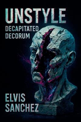 Unstyle: Decapitated Decorum - Elvis Sanchez - cover