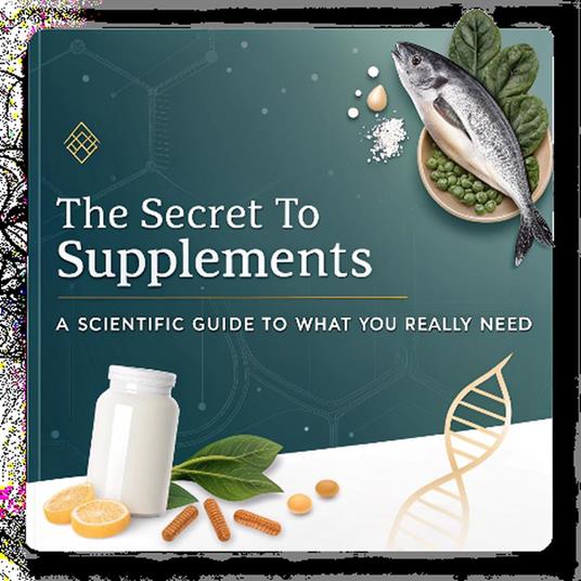 The Secret of Supplements A Scientific Guide to What You Really Need