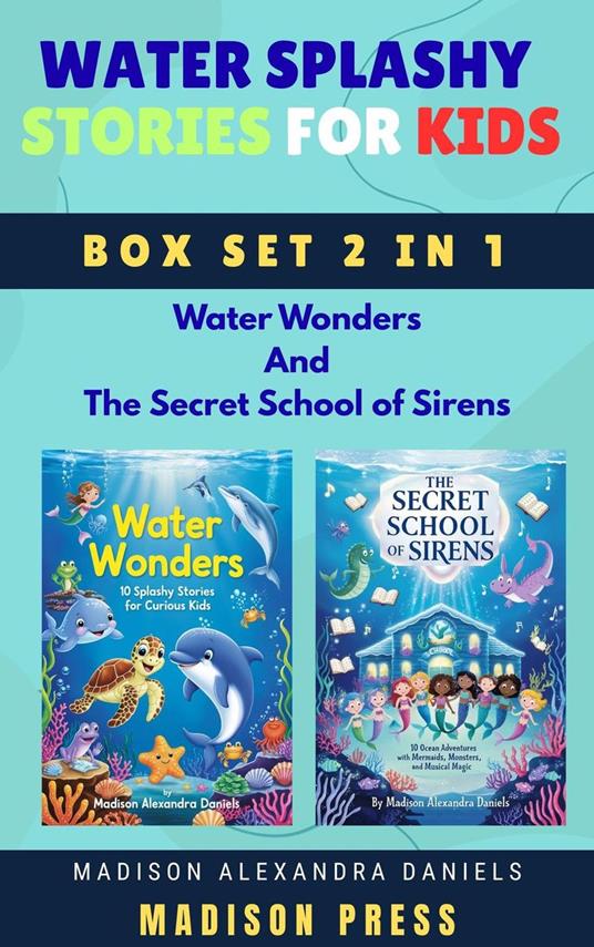 Water Splashy Stories for Kids Box Set 2 in 1 Water Wonders And The Secret School of Sirens - Madison Alexandra Daniels - ebook