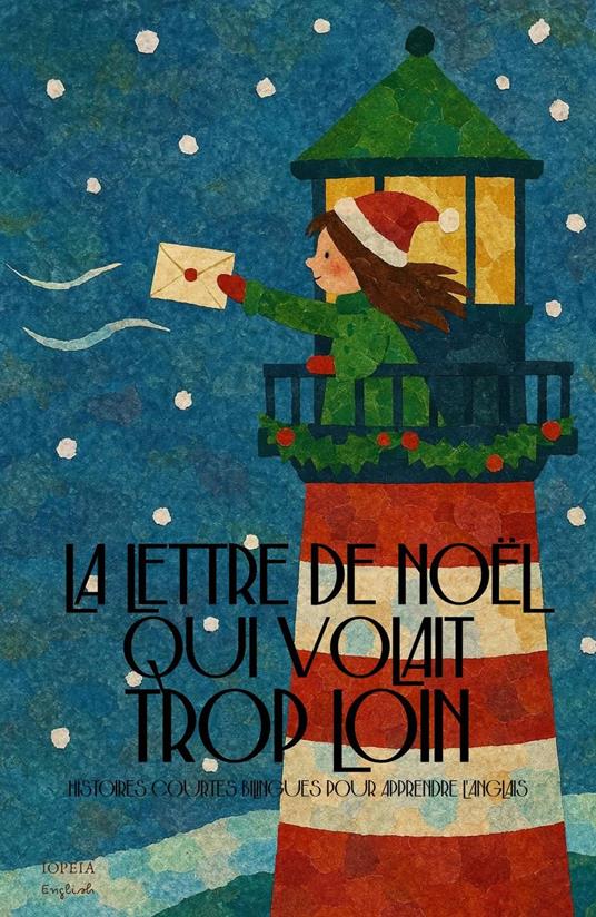 La Lettre de Noël Qui Volait Trop Loin: Histoires Courtes Bilingues Pour Apprendre L’Anglais - Iopeia English - ebook