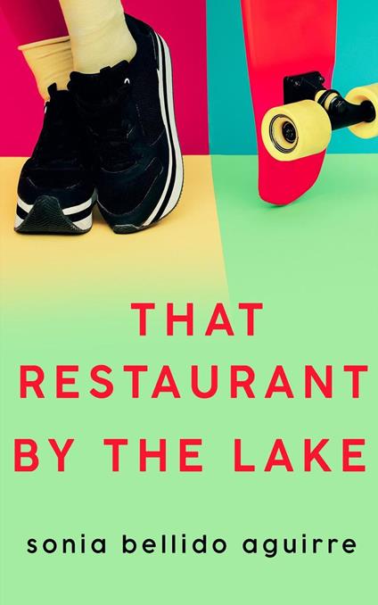 That Restaurant by the Lake - Sonia Bellido Aguirre - ebook
