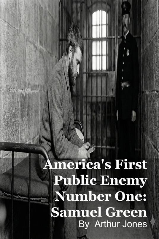 America's First Public Enemy Number One: Samuel Green