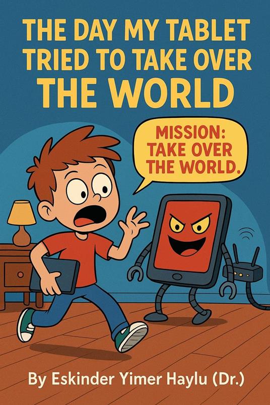 The Day My Tablet Tried to Take Over the World - Eskinder Yimer Haylu - ebook