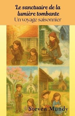 Le sanctuaire de la lumière tombante, Un voyage saisonnier - Steven Mundy - cover