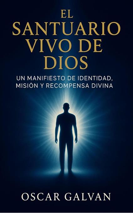 El Santuario Vivo De Dios: Un Manifiesto de Identidad, Misión, y Recompensa Divina