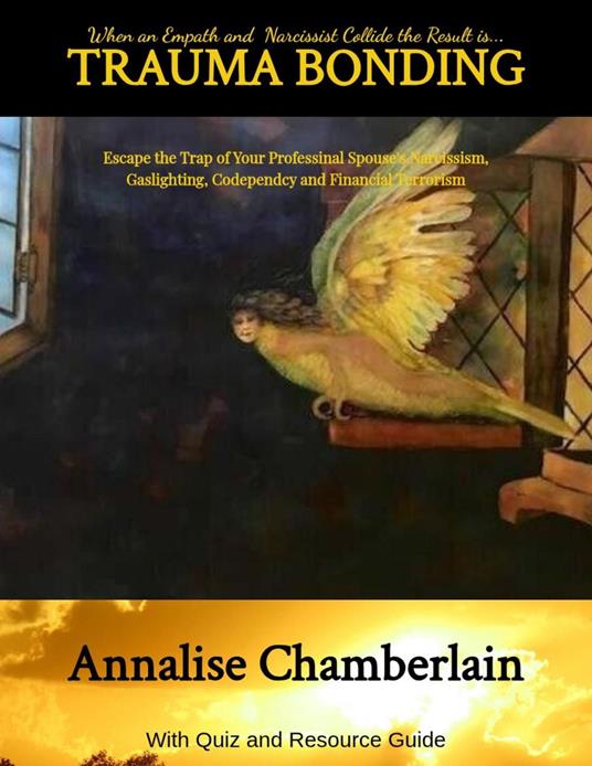Trauma Bonding: Escaping the Trap of Your Professional Spouse's Narcissism, Gaslighting, Codependency and Financial Terrorism