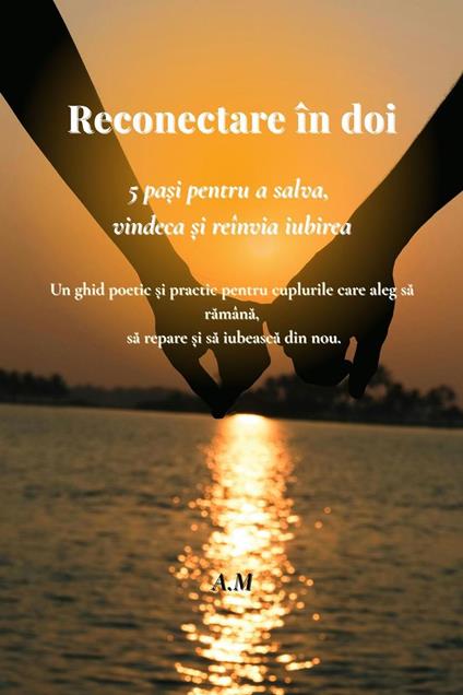 Reconectare în doi :5 pa?i pentru a salva, vindeca ?i reînvia iubirea