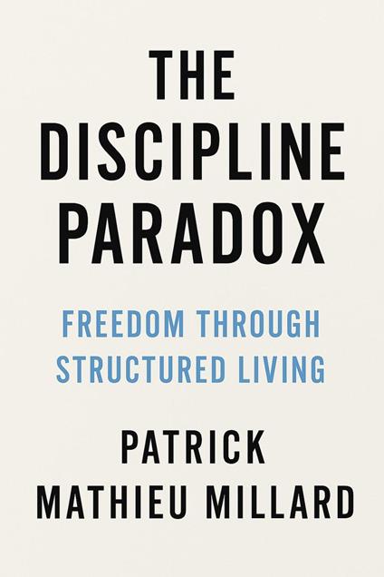 The Discipline Paradox: Freedom Through Structured Living