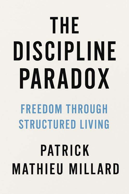 The Discipline Paradox: Freedom Through Structured Living