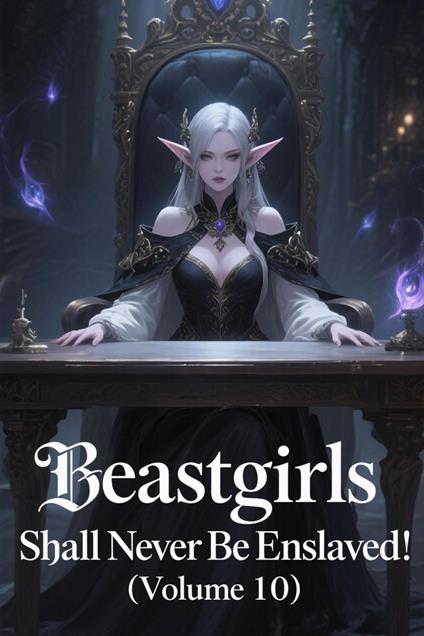 Beastgirls Shall Never Be Enslaved! (Volume 10)