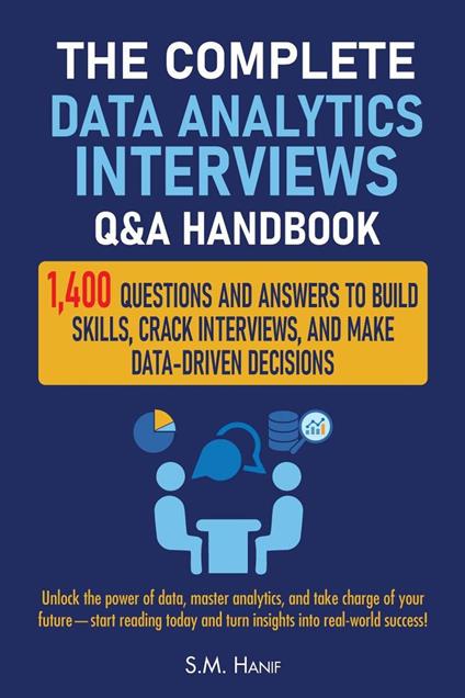 The Complete Data Analytics Interviews Q&A Handbook: 1,400 Questions and Answers to Build Skills, Crack Interviews, and Make Data-Driven Decisions