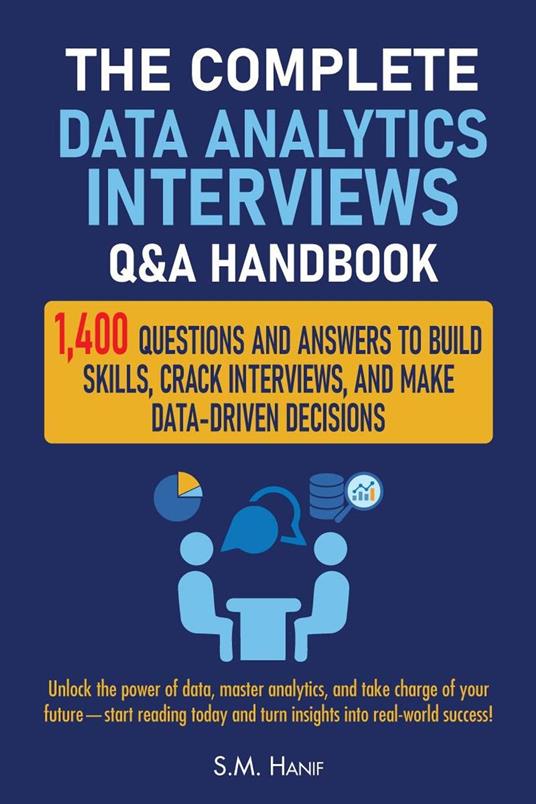 The Complete Data Analytics Interviews Q&A Handbook: 1,400 Questions and Answers to Build Skills, Crack Interviews, and Make Data-Driven Decisions