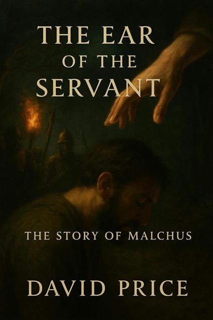 The Ear of the Servant: The Story of Malchus