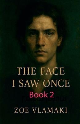 The Face I saw Once Book 2 - Zoe Vlamaki - cover