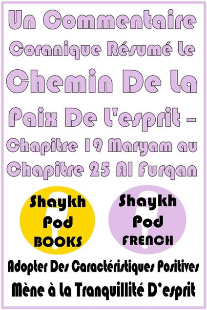 Un Commentaire Coranique Résumé Le Chemin De La Paix De L'esprit – Chapitre 19 Maryam au Chapitre 25 Al Furqan