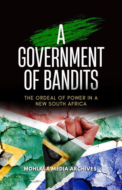 A Government of Bandits: The Ordeal of Power in a New South Africa