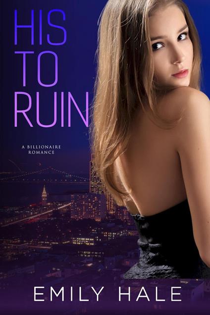 His to Ruin: A Billionaire Romance