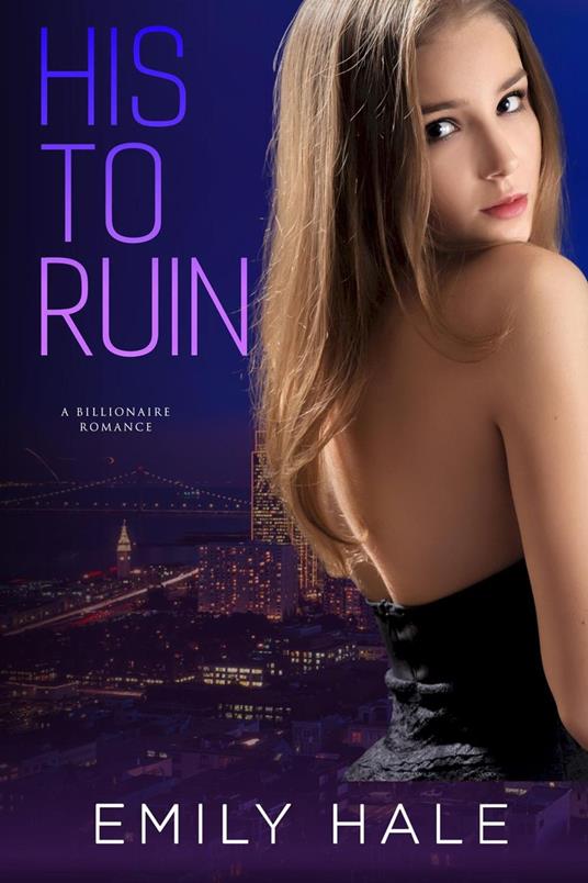 His to Ruin: A Billionaire Romance