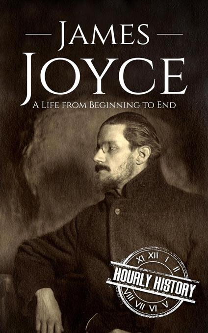 James Joyce: A Life from Beginning to End