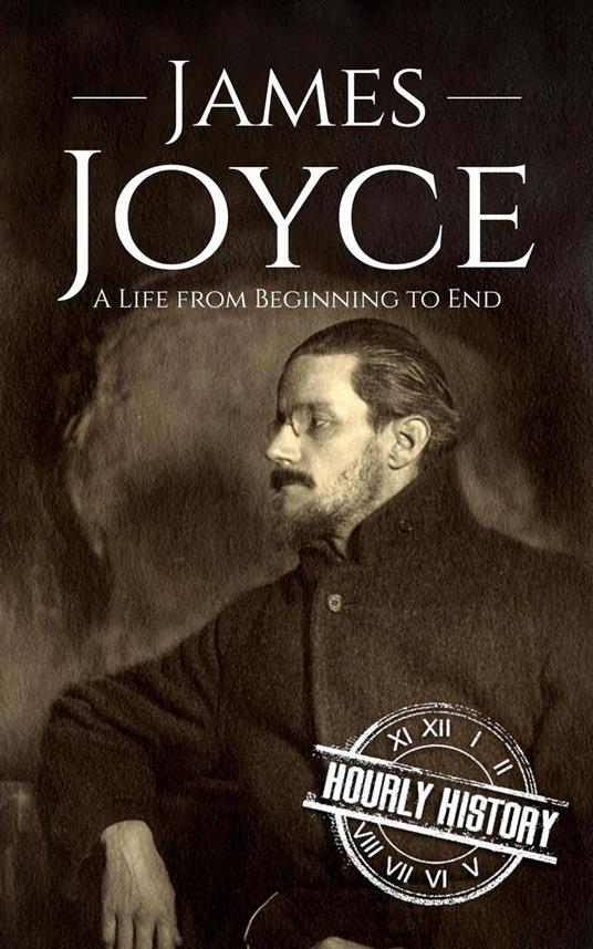 James Joyce: A Life from Beginning to End