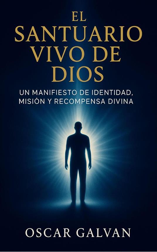 EL SANTUARIO VIVO DE DIOS: Un Manifiesto de Fe, Identidad y Propósito Divino para Vivir como el Templo del Espíritu Santo (Spanish 2nd Edition)