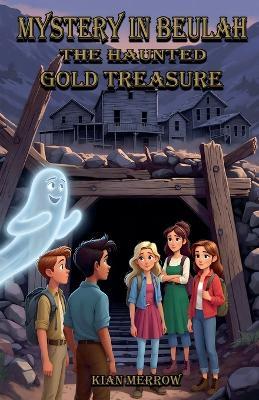Mystery in Beulah: The Haunted Gold Treasure - Kian Merrow - cover